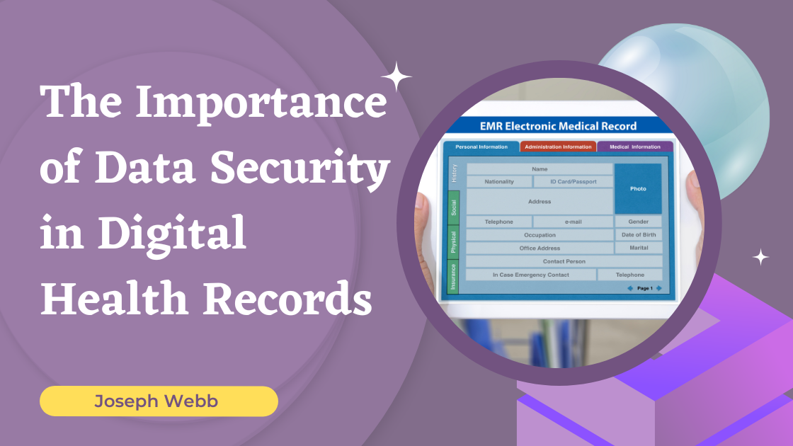 The Importance Of Data Security In Digital Health Records - Joseph Webb ...