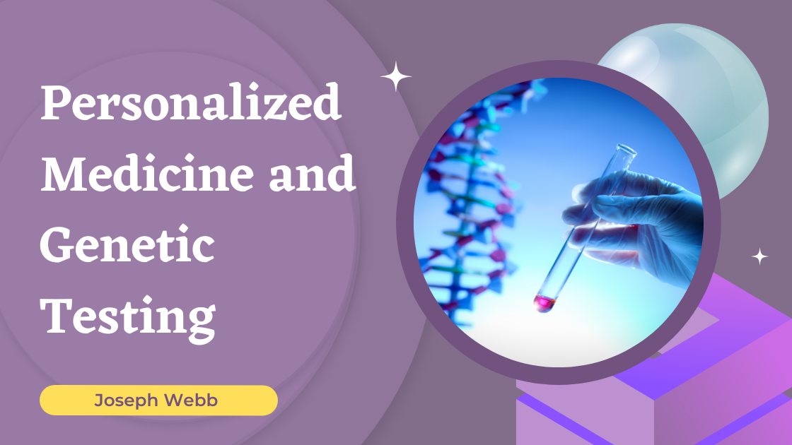 Personalized Medicine And Genetic Testing - Joseph Webb's Healthcare Site