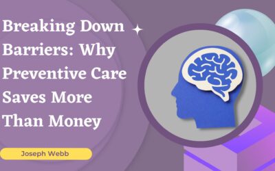 Breaking Down Barriers: Why Preventive Care Saves More Than Money